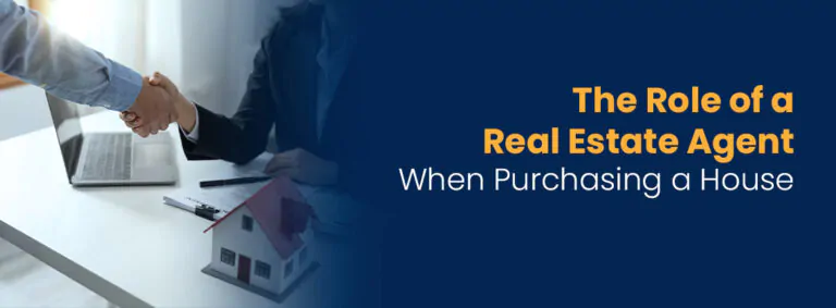 The Role Of A Real Estate Agent When Purchasing A House